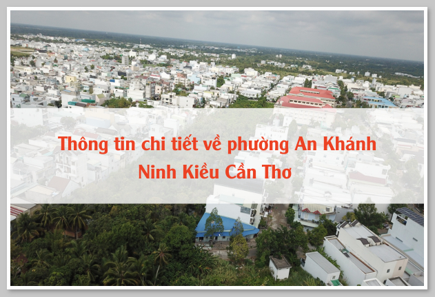 Thông tin chi tiết về phường An Khánh Ninh Kiều Cần Thơ