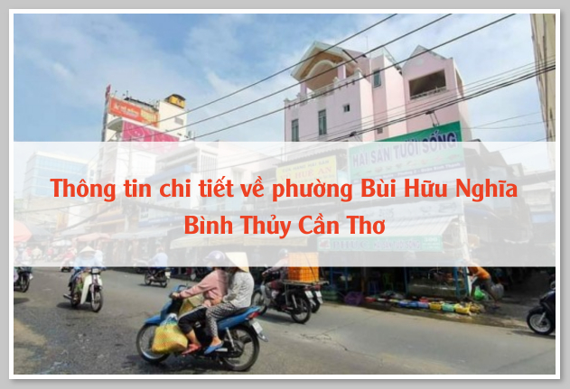 Thông tin chi tiết về phường Bùi Hữu Nghĩa Bình Thủy Cần Thơ