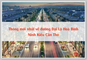 Thông mới nhất về đường Đại Lộ Hoà Bình Ninh Kiều Cần Thơ