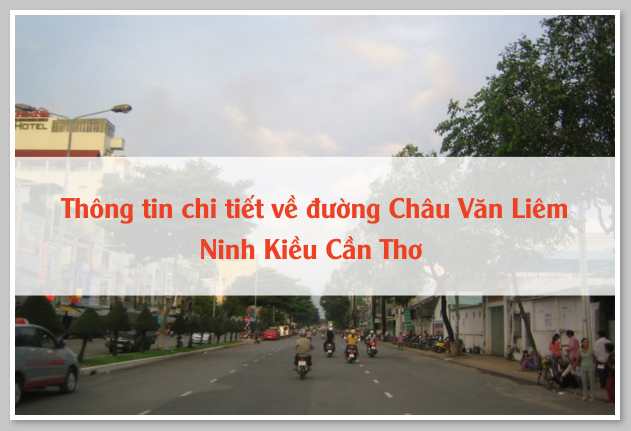 Thông tin chi tiết về đường Châu Văn Liêm Ninh Kiều Cần Thơ