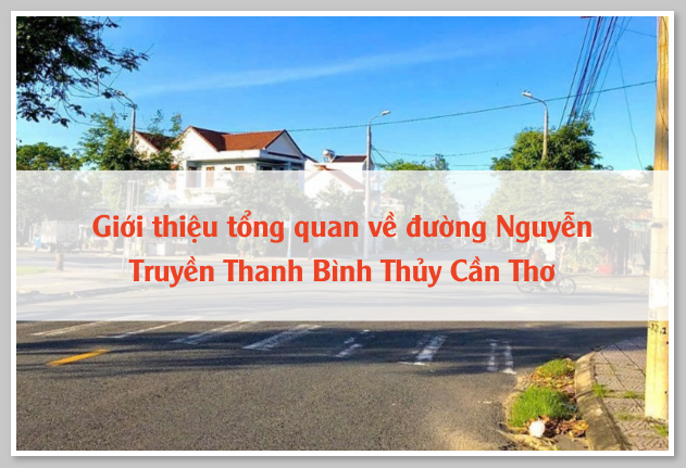 Giới thiệu tổng quan về đường Nguyễn Truyền Thanh Bình Thủy Cần Thơ