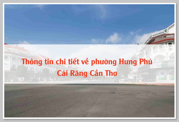 Thông tin chi tiết về phường Hưng Phú Cái Răng Cần Thơ