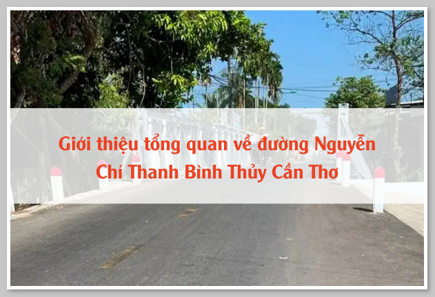 Giới thiệu tổng quan về đường Nguyễn Chí Thanh Bình Thủy Cần Thơ