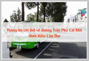 Thông tin chi tiết về đường Trần Phú Cái Khế Ninh Kiều Cần Thơ